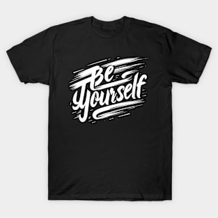 BE YOURSELF - TYPOGRAPHY INSPIRATIONAL QUOTES T-Shirt